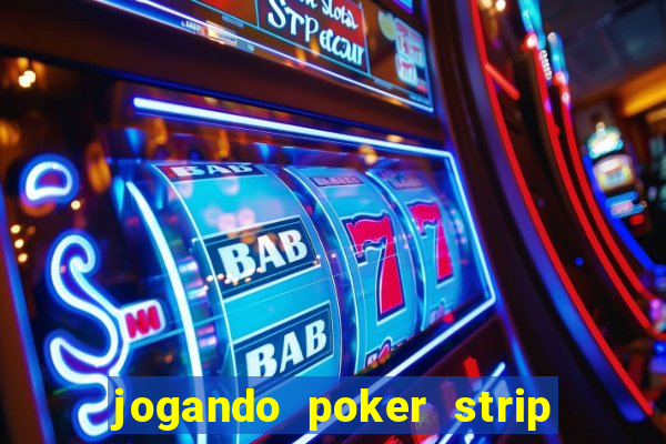 jogando poker strip com a mae